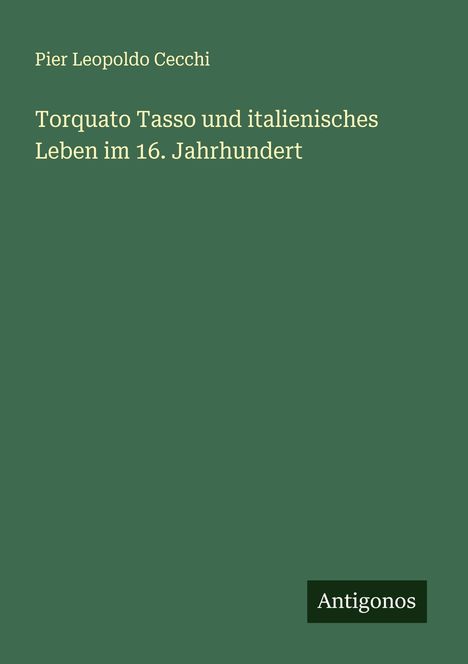 Pier Leopoldo Cecchi: Torquato Tasso und italienisches Leben im 16. Jahrhundert, Buch