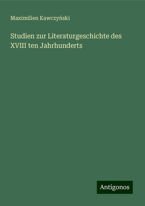 Maximilien Kawczy¿ski: Studien zur Literaturgeschichte des XVIII ten Jahrhunderts, Buch