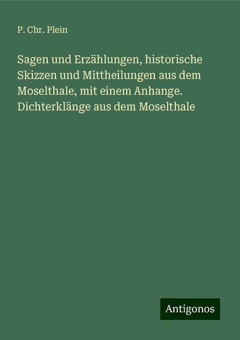 P. Chr. Plein: Sagen und Erzählungen, historische Skizzen und Mittheilungen aus dem Moselthale, mit einem Anhange. Dichterklänge aus dem Moselthale, Buch