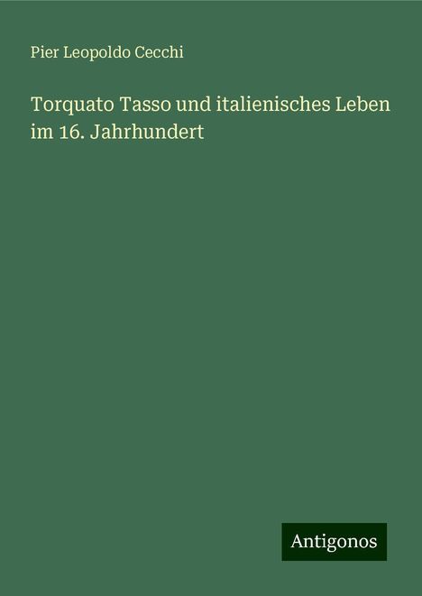 Pier Leopoldo Cecchi: Torquato Tasso und italienisches Leben im 16. Jahrhundert, Buch