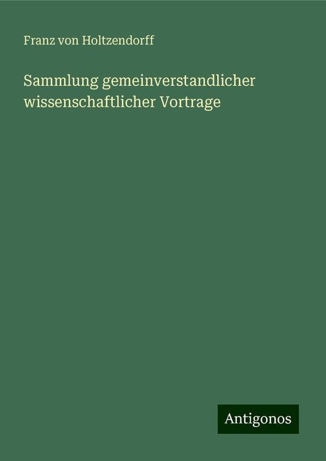 Franz Von Holtzendorff: Sammlung gemeinverstandlicher wissenschaftlicher Vortrage, Buch