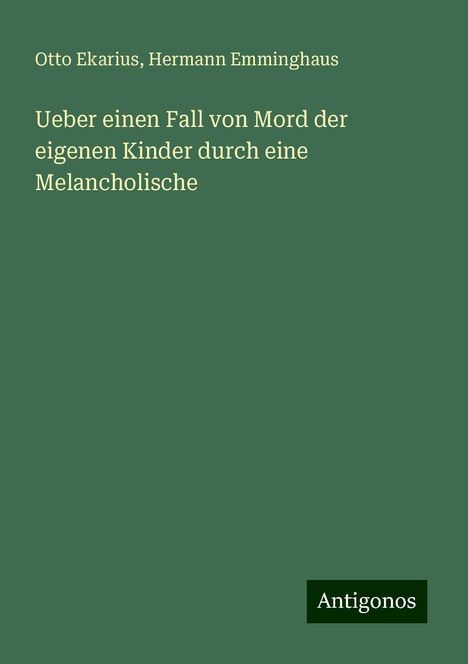 Otto Ekarius: Ueber einen Fall von Mord der eigenen Kinder durch eine Melancholische, Buch