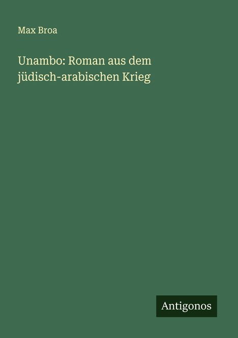 Max Broa: Unambo: Roman aus dem jüdisch-arabischen Krieg, Buch