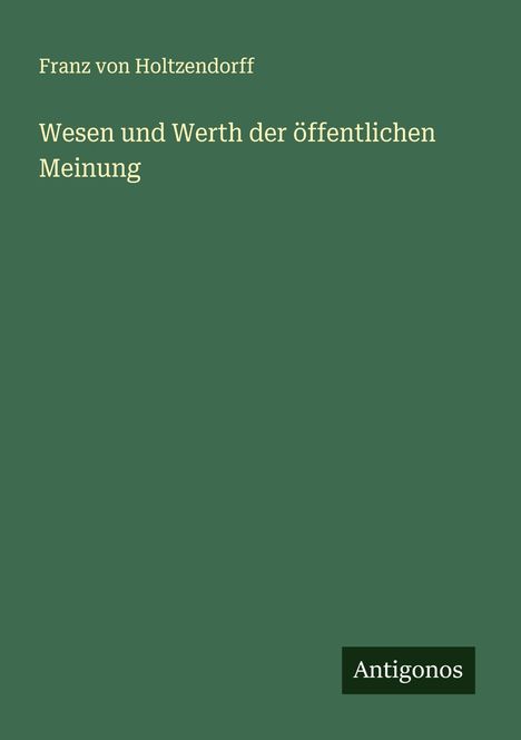 Franz Von Holtzendorff: Wesen und Werth der öffentlichen Meinung, Buch