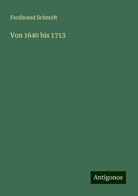 Ferdinand Schmidt: Von 1640 bis 1713, Buch