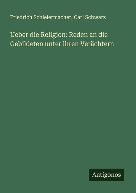 Friedrich Schleiermacher: Ueber die Religion: Reden an die Gebildeten unter ihren Verächtern, Buch