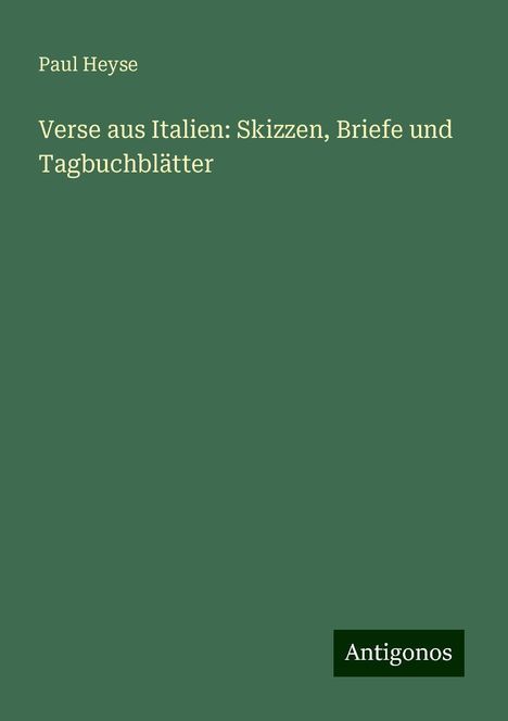 Paul Heyse: Verse aus Italien: Skizzen, Briefe und Tagbuchblätter, Buch