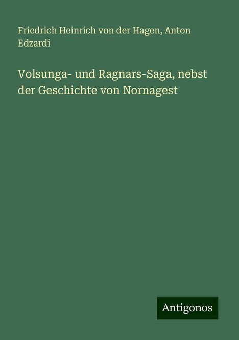 Friedrich Heinrich Von Der Hagen: Volsunga- und Ragnars-Saga, nebst der Geschichte von Nornagest, Buch