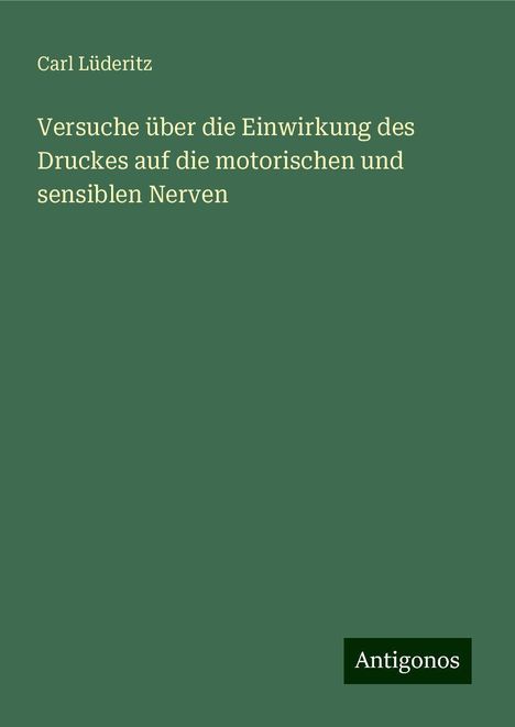 Carl Lüderitz: Versuche über die Einwirkung des Druckes auf die motorischen und sensiblen Nerven, Buch