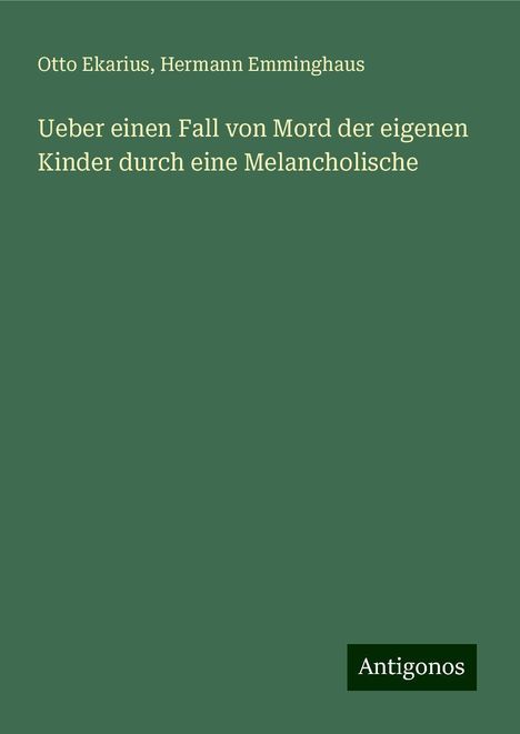 Otto Ekarius: Ueber einen Fall von Mord der eigenen Kinder durch eine Melancholische, Buch