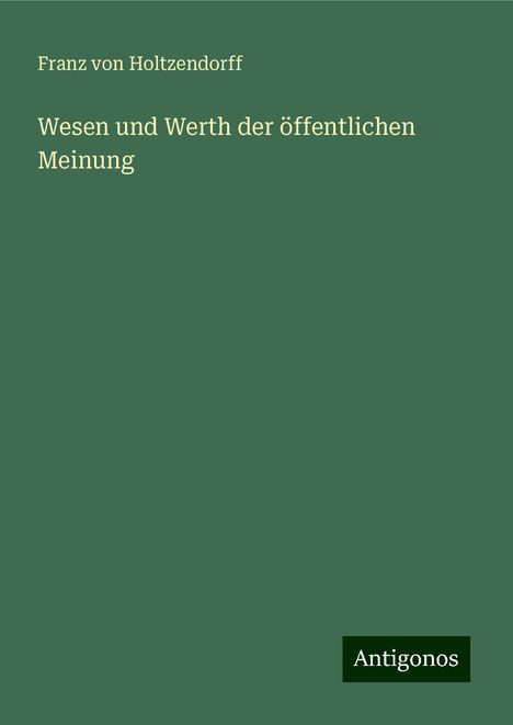 Franz Von Holtzendorff: Wesen und Werth der öffentlichen Meinung, Buch