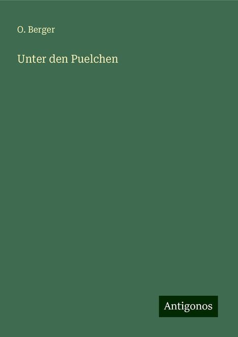 O. Berger: Unter den Puelchen, Buch