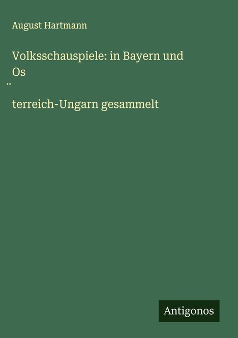 August Hartmann: Volksschauspiele: in Bayern und Os¿terreich-Ungarn gesammelt, Buch