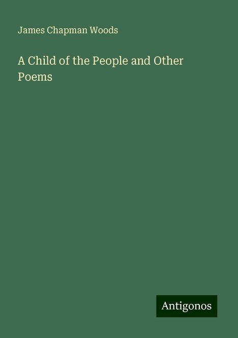 James Chapman Woods: A Child of the People and Other Poems, Buch