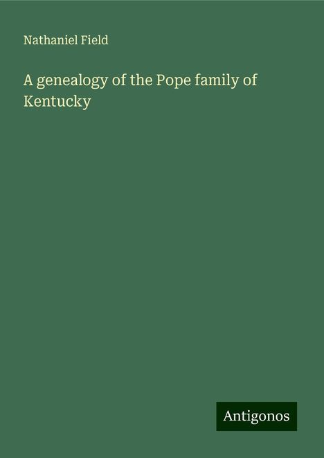 Nathaniel Field: A genealogy of the Pope family of Kentucky, Buch