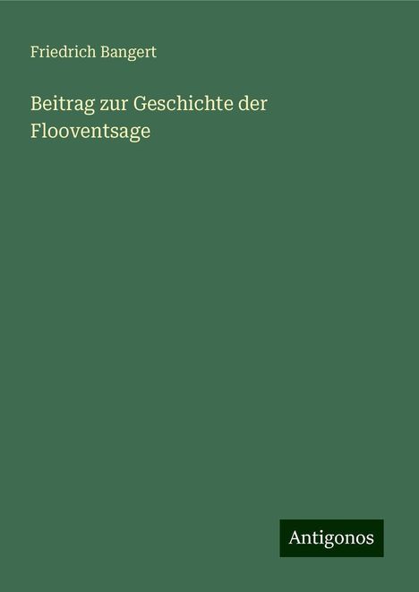 Friedrich Bangert: Beitrag zur Geschichte der Flooventsage, Buch