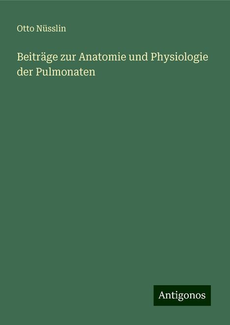 Otto Nüsslin: Beiträge zur Anatomie und Physiologie der Pulmonaten, Buch