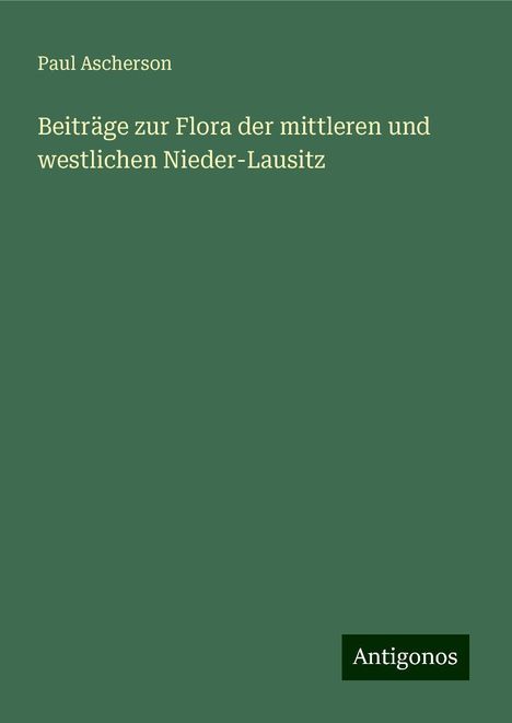 Paul Ascherson: Beiträge zur Flora der mittleren und westlichen Nieder-Lausitz, Buch