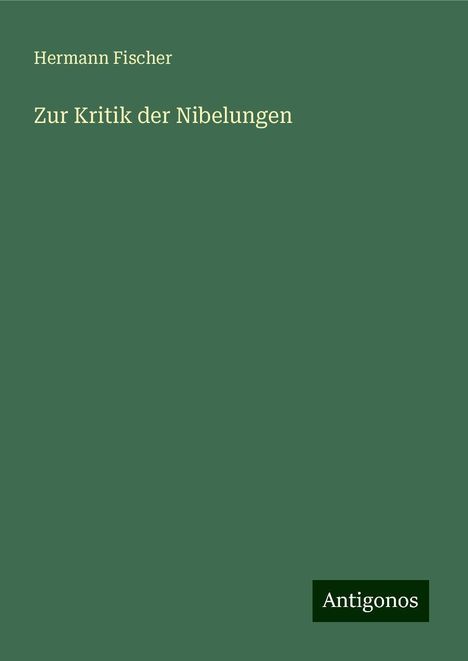 Hermann Fischer: Zur Kritik der Nibelungen, Buch