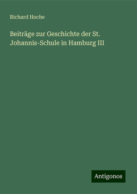 Richard Hoche: Beiträge zur Geschichte der St. Johannis-Schule in Hamburg III, Buch