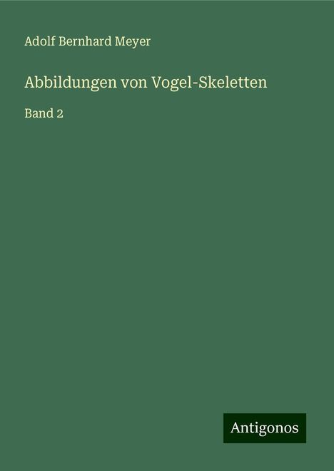 Adolf Bernhard Meyer: Abbildungen von Vogel-Skeletten, Buch