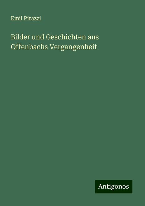 Emil Pirazzi: Bilder und Geschichten aus Offenbachs Vergangenheit, Buch