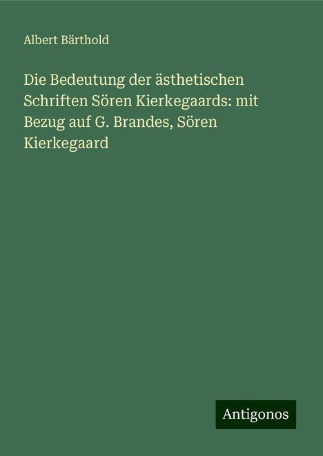 Albert Bärthold: Die Bedeutung der ästhetischen Schriften Sören Kierkegaards: mit Bezug auf G. Brandes, Sören Kierkegaard, Buch