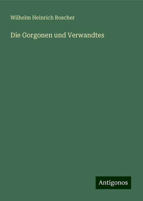 Wilhelm Heinrich Roscher: Die Gorgonen und Verwandtes, Buch