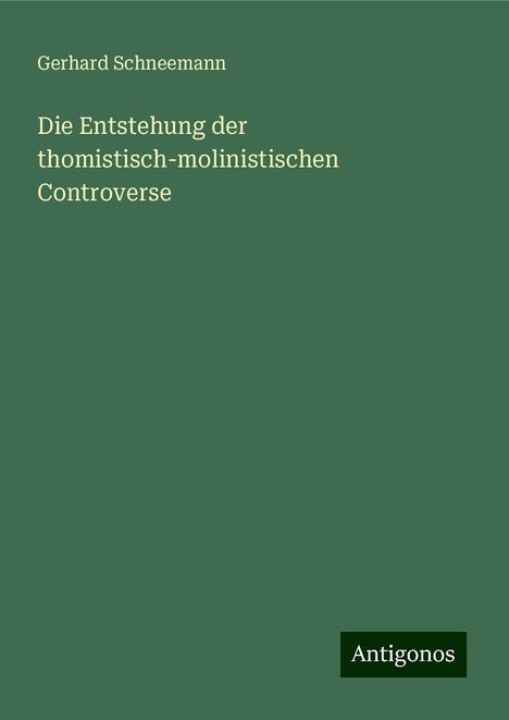 Gerhard Schneemann: Die Entstehung der thomistisch-molinistischen Controverse, Buch