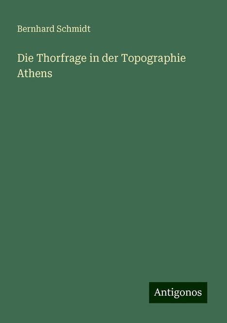 Bernhard Schmidt: Die Thorfrage in der Topographie Athens, Buch