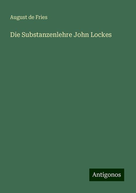 August De Fries: Die Substanzenlehre John Lockes, Buch