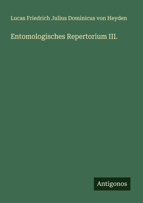 Lucas Friedrich Julius Dominicus von Heyden: Entomologisches Repertorium III., Buch