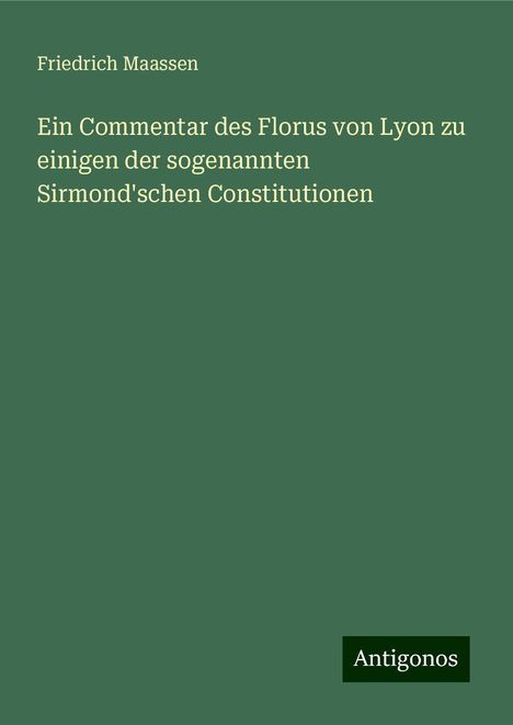 Friedrich Maassen: Ein Commentar des Florus von Lyon zu einigen der sogenannten Sirmond'schen Constitutionen, Buch