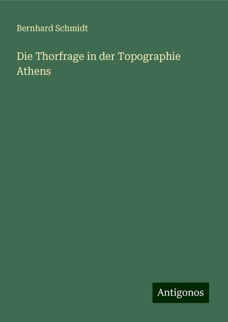 Bernhard Schmidt: Die Thorfrage in der Topographie Athens, Buch