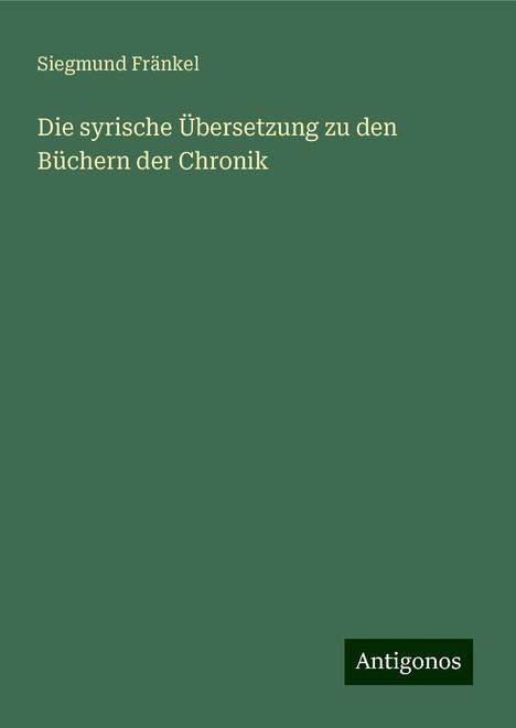 Siegmund Fränkel: Die syrische Übersetzung zu den Büchern der Chronik, Buch