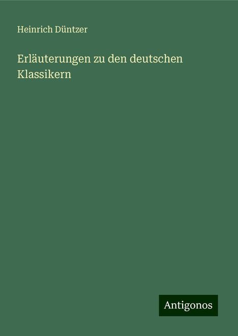 Heinrich Düntzer: Erläuterungen zu den deutschen Klassikern, Buch