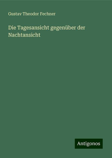 Gustav Theodor Fechner: Die Tagesansicht gegenüber der Nachtansicht, Buch