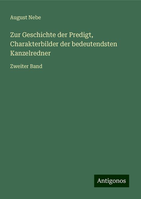 August Nebe: Zur Geschichte der Predigt, Charakterbilder der bedeutendsten Kanzelredner, Buch