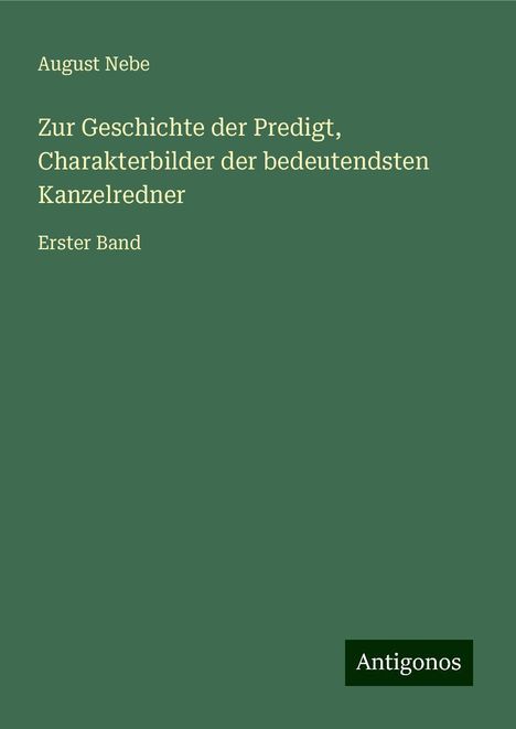 August Nebe: Zur Geschichte der Predigt, Charakterbilder der bedeutendsten Kanzelredner, Buch