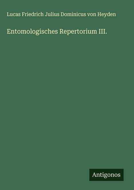 Lucas Friedrich Julius Dominicus von Heyden: Entomologisches Repertorium III., Buch