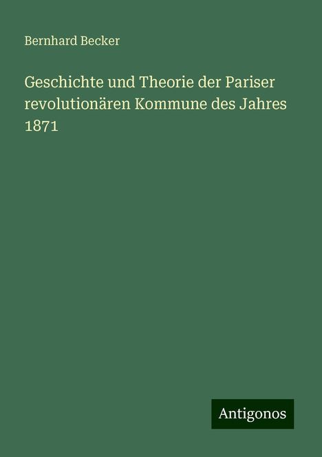 Bernhard Becker: Geschichte und Theorie der Pariser revolutionären Kommune des Jahres 1871, Buch