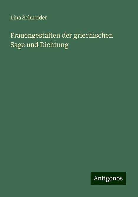 Lina Schneider: Frauengestalten der griechischen Sage und Dichtung, Buch