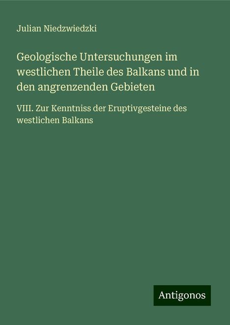 Julian Niedzwiedzki: Geologische Untersuchungen im westlichen Theile des Balkans und in den angrenzenden Gebieten, Buch