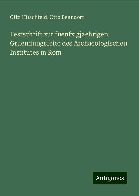 Otto Hirschfeld: Festschrift zur fuenfzigjaehrigen Gruendungsfeier des Archaeologischen Institutes in Rom, Buch