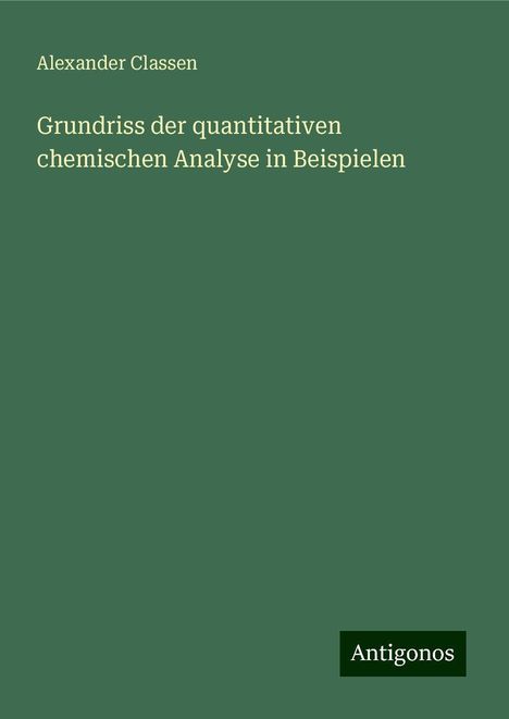 Alexander Classen: Grundriss der quantitativen chemischen Analyse in Beispielen, Buch