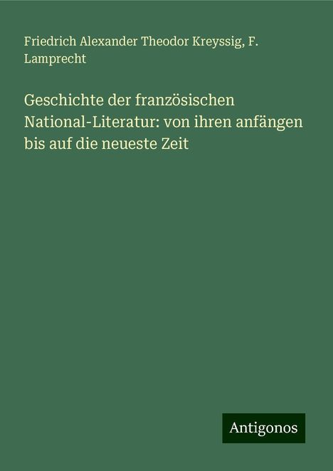 Friedrich Alexander Theodor Kreyssig: Geschichte der französischen National-Literatur: von ihren anfängen bis auf die neueste Zeit, Buch