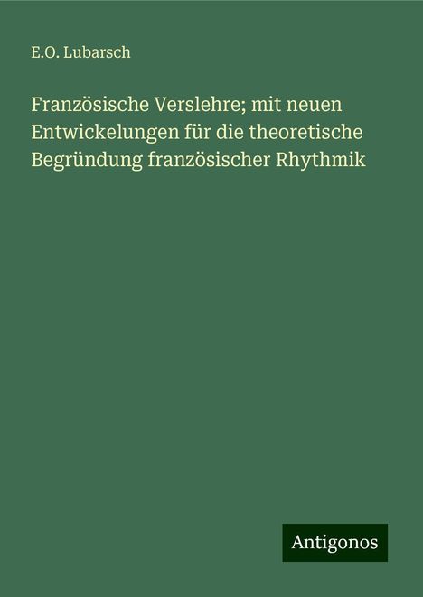 E. O. Lubarsch: Französische Verslehre; mit neuen Entwickelungen für die theoretische Begründung französischer Rhythmik, Buch