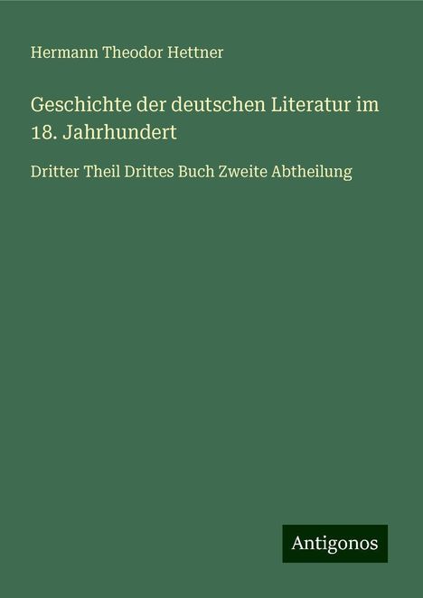 Hermann Theodor Hettner: Geschichte der deutschen Literatur im 18. Jahrhundert, Buch