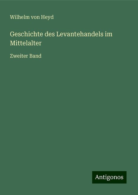 Wilhelm von Heyd: Geschichte des Levantehandels im Mittelalter, Buch