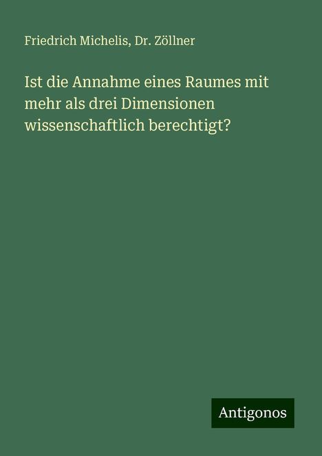 Friedrich Michelis: Ist die Annahme eines Raumes mit mehr als drei Dimensionen wissenschaftlich berechtigt?, Buch